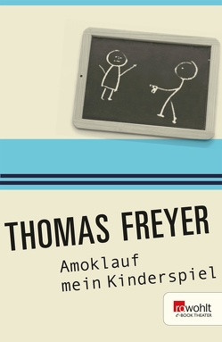 Amoklauf mein Kinderspiel von Freyer,  Thomas