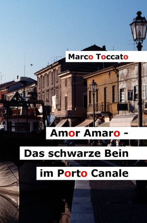 Amor Amaro / Amor Amaro – Das schwarze Bein im Porto Canale von Toccato,  Marco