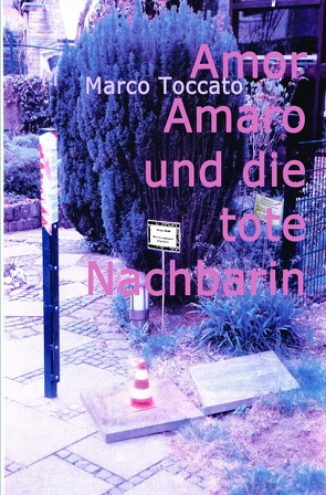 Amor Amaro / Amor Amaro und die tote Nachbarin von Toccato,  Marco