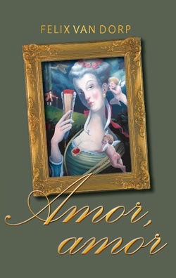 Amor, amor von Dorp,  Felix van