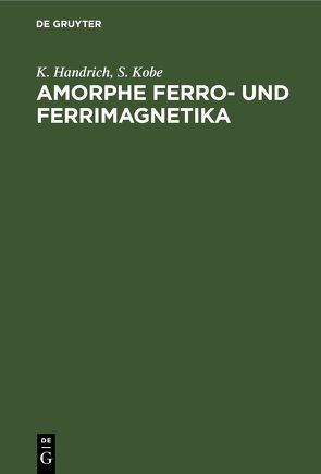 Amorphe Ferro- und Ferrimagnetika von Handrich,  K., Kobe,  S.
