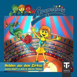 Ampelinis – Band 1 – Helden aus dem Zirkus von Ehlert,  Sascha, Martin Vilchez,  José A