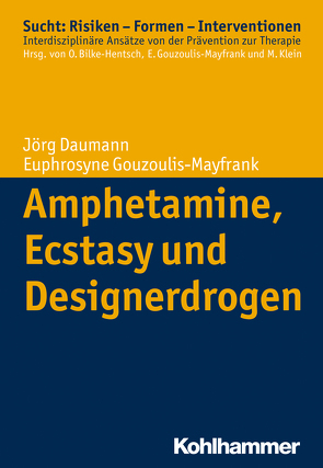 Amphetamine, Ecstasy und Designerdrogen von Bilke-Hentsch,  Oliver, Daumann,  Jörg, Gouzoulis-Mayfrank,  Euphrosyne, Klein,  Michael