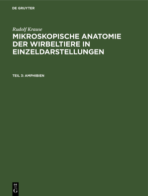 Rudolf Krause: Mikroskopische Anatomie der Wirbeltiere in Einzeldarstellungen / Amphibien von Krause,  Rudolf