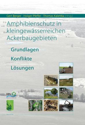 Amphibienschutz in kleingewässerreichen Ackerbaugebieten von Berger,  Gert, Kalettka,  Thomas, Pfeffer,  Holger