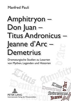 Amphitryon – Don Juan – Titus Andronicus – Jeanne d’Arc – Demetrius von Pauli,  Manfred