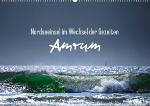 Amrum – Nordseeinsel im Wechsel der Gezeiten (Wandkalender 2023 DIN A2 quer) von Daum,  Lars