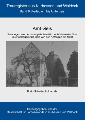 Amt Geis von Gesellschaft für Familienkunde in Kurhessen und Waldeck e.V., Ide,  Lothar, Schade,  Bodo