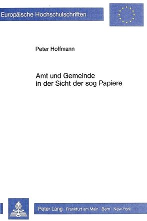 Amt und Gemeinde in der Sicht der sog Papiere von Hoffmann,  Peter