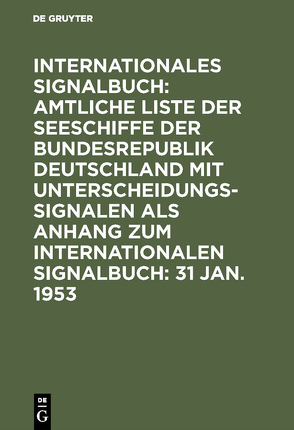 Internationales Signalbuch: Amtliche Liste der Seeschiffe der Bundesrepublik… / 31 Jan. 1953 von Deutschland Bundesrepublik,  Bundesminister für Verkehr