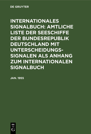 Internationales Signalbuch: Amtliche Liste der Seeschiffe der Bundesrepublik… / Jan. 1955 von Reichsamt des Innern