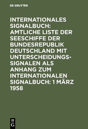 Internationales Signalbuch: Amtliche Liste der Seeschiffe der Bundesrepublik… / 1 März 1958 von Reichsamt des Innern