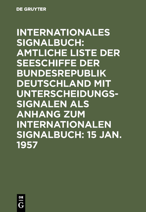 Internationales Signalbuch: Amtliche Liste der Seeschiffe der Bundesrepublik… / 15 Jan. 1957 von Reichsamt des Innern