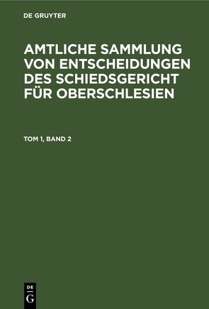 Amtliche Sammlung von Entscheidungen des Schiedsgericht für Oberschlesien / 1931 von Schiedsgericht für Oberschlesien