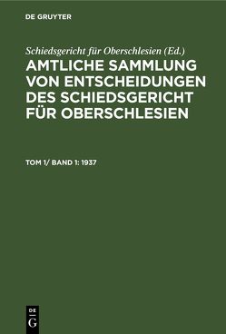 Amtliche Sammlung von Entscheidungen des Schiedsgericht für Oberschlesien / 1937 von Schiedsgericht für Oberschlesien