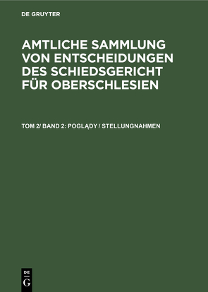 Amtliche Sammlung von Entscheidungen des Schiedsgericht für Oberschlesien / Poglądy / Stellungnahmen von Schiedsgericht für Oberschlesien