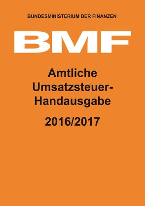 Amtliche Umsatzsteuer-Handausgabe 2016/2017 von Bundesministerium der Finanzen (BMF)