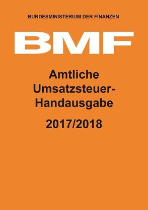 Amtliche Umsatzsteuer-Handausgabe 2017/2018 von Bundesministerium der Finanzen (BMF)