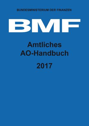 Amtliches AO-Handbuch 2017 von Bundesministerium der Finanzen (BMF)