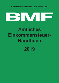 Amtliches Einkommensteuer-Handbuch 2019 von Bundesministerium der Finanzen (BMF)