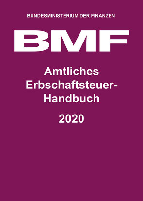 Amtliches Erbschaftsteuer-Handbuch 2020 von Bundesministerium der Finanzen (BMF)
