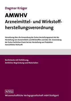 AMWHV Arzneimittel- und Wirkstoffherstellungsverordnung von Krüger,  Dagmar