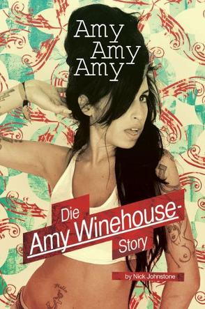 Amy, Amy, Amy – Die Amy Winehouse-Story von Johnstone,  Nick
