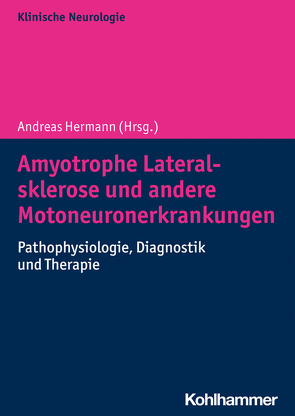 Amyotrophe Lateralsklerose und andere Motoneuronerkrankungen von Aust,  Elisa, Boentert,  Matthias, Brenner,  David, Grehl,  Torsten, Großkreutz,  Julian, Günther,  Rene, Hermann,  Andreas, Kamm,  Christoph, Kasper,  Elisabeth, Koch,  Jan Christoph, Linse,  Katharina, Meyer,  Thomas, Petri,  Susanne, Prudo,  Johannes, Weishaupt,  Jochen