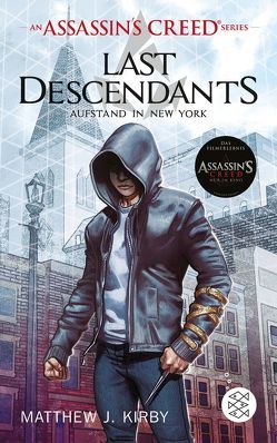 An Assassin’s Creed Series. Last Descendants. Aufstand in New York von Kirby,  Matthew J., Stanislawski,  Achim