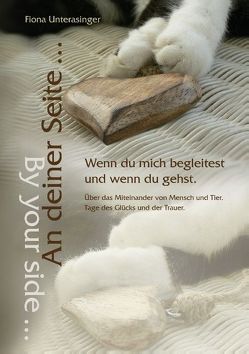 An deiner Seite … By your side … Wenn du mich begleitest und wenn du gehst. von Unterasinger,  Fiona