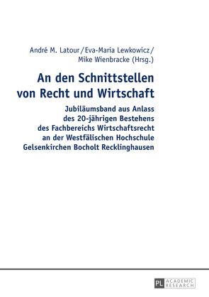 An den Schnittstellen von Recht und Wirtschaft von Latour,  André M., Lewkowicz,  Eva-Maria, Wienbracke,  Mike