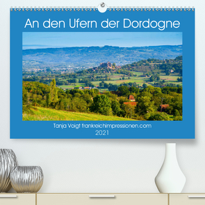 An den Ufern der Dordogne (Premium, hochwertiger DIN A2 Wandkalender 2021, Kunstdruck in Hochglanz) von Voigt,  Tanja