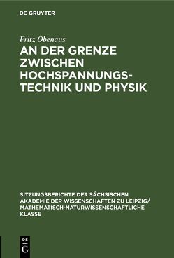 An der Grenze zwischen Hochspannungstechnik und Physik von Obenaus,  Fritz