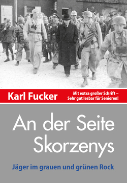 An der Seite Skorzenys von Fucker,  Karl