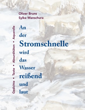 An der Stromschnelle wird das Wasser reißend und laut von Bruns,  Oliver, Wanschura,  Sylke