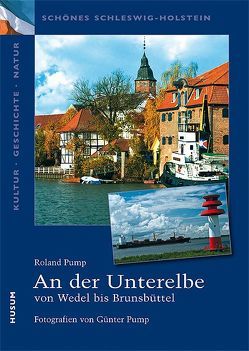 An der Unterelbe – von Wedel bis Brunsbüttel von Pump,  Günter, Pump,  Roland