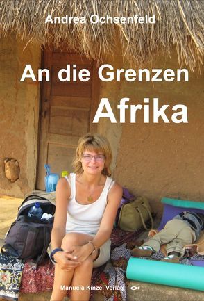 An die Grenzen – Afrika von Ochsenfeld,  Andrea