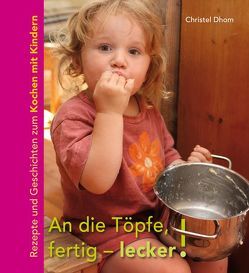 An die Töpfe, fertig – lecker! von Dhom,  Christel, Helbig,  Klaus, Höfken,  Ulrike, Rehn,  Götz E.