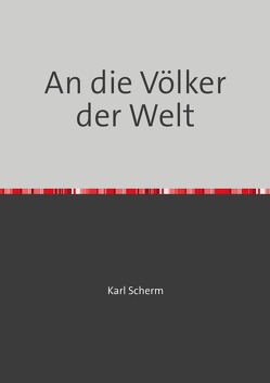 An die Völker der Welt von Scherm,  Karl