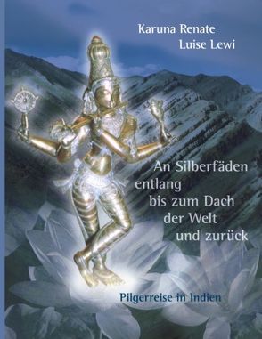 An Silberfäden entlang bis zum Dach der Welt und zurück von Lewi,  Karuna Renate Luise