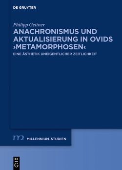 Anachronismus und Aktualisierung in Ovids ›Metamorphosen‹ von Geitner,  Philipp