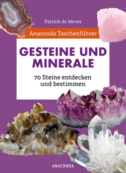 Anaconda Taschenführer Gesteine und Minerale. 70 Steine entdecken und bestimmen von De Wever,  Patrick, Herzog,  Lise, Zuber,  Ilona