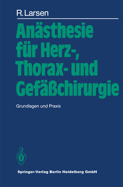 Anästhesie für Herz-, Thorax- und Gefäßchirurgie von Kettler,  D., Larsen,  R.