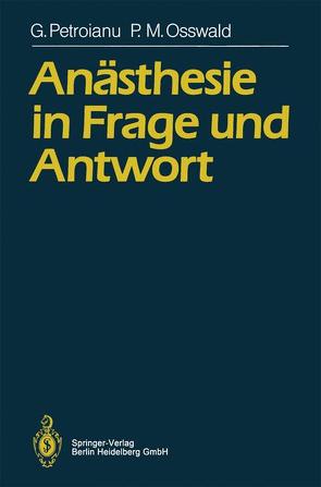 Anästhesie in Frage und Antwort von Osswald,  Peter M., Petroianu,  Georg