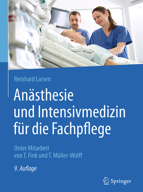 Anästhesie und Intensivmedizin für die Fachpflege von Fink,  Tobias, Larsen,  Reinhard, Müller-Wolff,  Tilmann