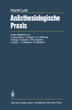 Anästhesiologische Praxis von Ackern,  G. van, Geiger,  K., Hartung,  H.J., Klose,  R., Lutz,  H., Martin,  E., Osswald,  P.M., Peter,  K., Striebel,  J.P., Tolksdorf,  W.