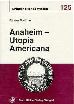 Anaheim – Utopia Americana von Vollmar,  Rainer