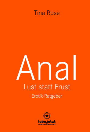 Anal – Lust statt Frust | Erotischer Ratgeber von Rose,  Tina