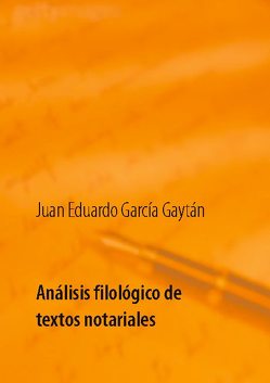 Análisis filológico de textos notariales von García Gaytán,  Juan Eduardo