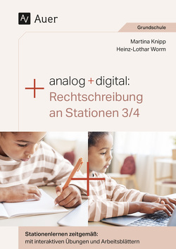 Analog + digital: Rechtschreibung an Stationen 3/4 von Knipp,  Martina, Worm,  Heinz-Lothar